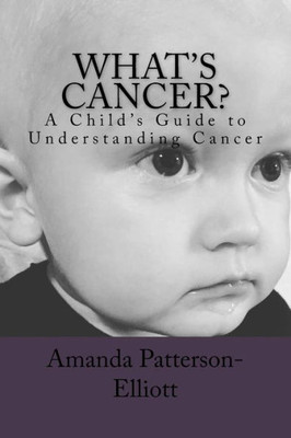 What'S Cancer?: A Child'S Guide To Understanding Cancer