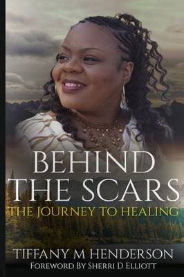 Behind The Scars: The Journey To Healing