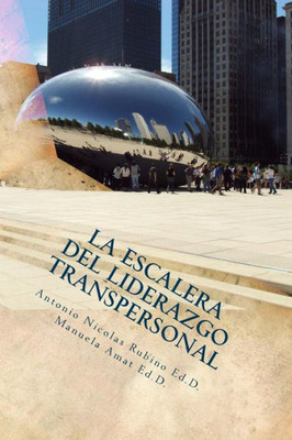 La Escalera Del Liderazgo Transpersonal: Del Yo A La Organización Global (Spanish Edition)