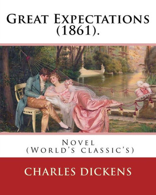 Great Expectations (1861). By: Charles Dickens: Novel (World'S Classic'S)