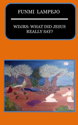 Wdjrs:What Did Jesus Really Say?
