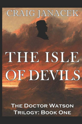 The Isle Of Devils (The Doctor Watson Trilogy)