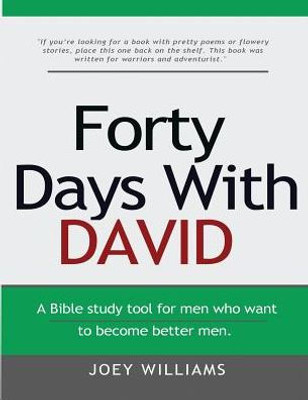 Forty Days With David: A Tool For Men Who Want To Become Better Men.