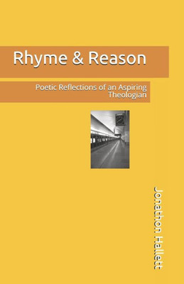 Rhyme & Reason: Poetic Reflections Of An Aspiring Theologian