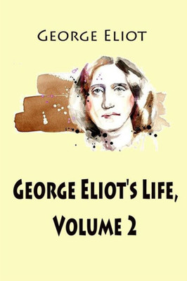 George Eliot'S Life, Volume 2