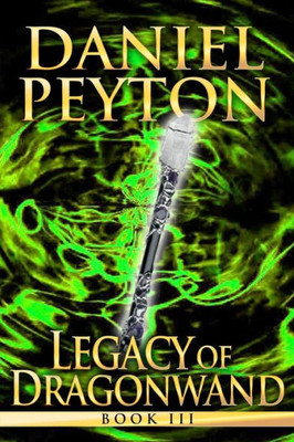 Legacy Of Dragonwand: Book 3 (Legacy Of Dragonwand Trilogy)
