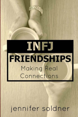 Infj Friendships: Making Real Connections