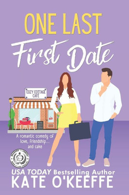 One Last First Date: A Romantic Comedy Of Love, Friendship And Cake (Cozy Cottage Cafe) (Volume 1)