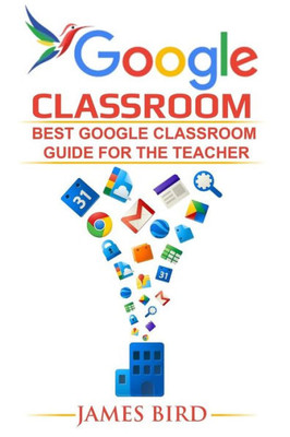 Google Classroom: Best Google Classroom Guide For The Teacher (Google Classroom, Google Classroom For Teachers, Google Classroom App)