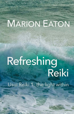Refreshing Reiki: Usui Reiki 1: The Light Within