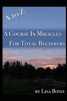 A To Z, Course In Miracles For Total Beginners