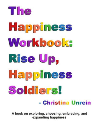 The Happiness Workbook: Rise Up, Happiness Soldiers