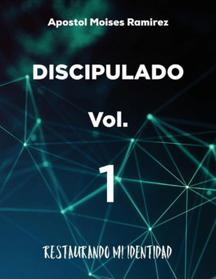 Discipulado: Restaurando Mi Identidad (Volume 1) (Spanish Edition)