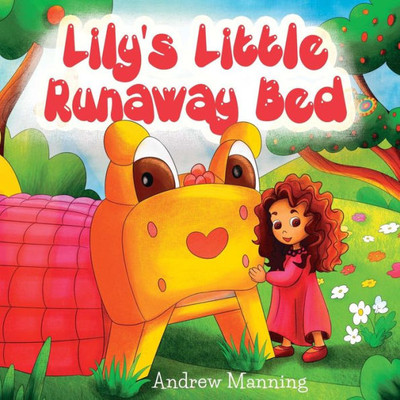 Lily'S Little Runaway Bed - Funny And Playful Rhyming Book About A Girl And Her Friend Little Bed: Bedtime Story, Picture Books, Preschool Book, Ages ... Rhyming Poem (Little Lily'S Adventures)