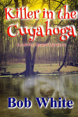 Killer In The Cuyahoga: A Gabby Girard Mystery