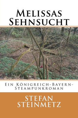 Melissas Sehnsucht: Ein Königreich-Bayern-Steampunkroman (German Edition)
