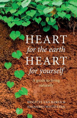 Heart For The Earth Heart For Yourself: A Guide To Living Naturally