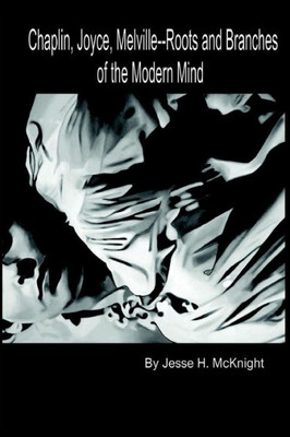 Chaplin, Joyce, Melville-- Roots And Branches Of The Modern Mind