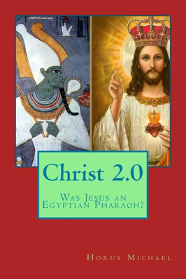 Christ 2.0: Was Jesus An Egyptian Pharaoh?