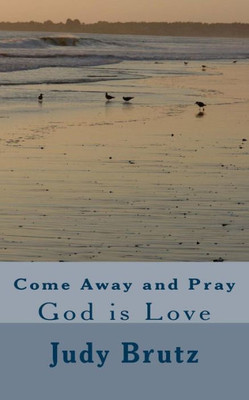Come Away And Pray: God Is Love