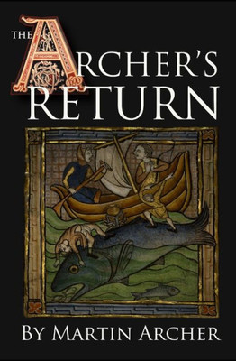 The Archer'S Return: A Medieval Saga Of War And Military Action Fiction And Adventure In Feudal England During The Time Of The Templar Knights And King Richard. (The Company Of Archers Saga)