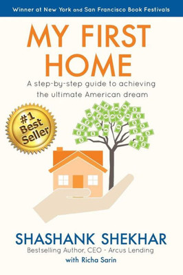 My First Home: A Step-By-Step Guide To Achieving The Ultimate American Dream
