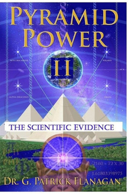 Pyramid Power Ii: The Scientific Evidence (The Flanagan Revelations)