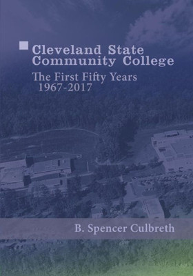 Cleveland State Community College: The First Fifty Years, 1967-2017: The First Fifty Years, 1967-2017