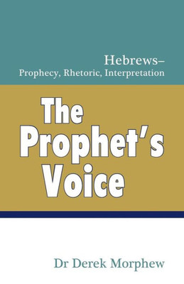 The Prophet'S Voice: Hebrews: Prophecy, Rhetoric, Interpretation