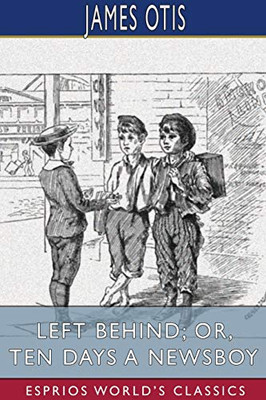 Left Behind; or, Ten Days a Newsboy (Esprios Classics)