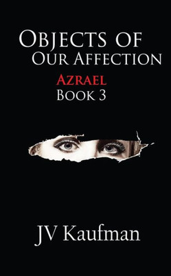 Objects Of Our Affection: Azrael (Book 3)