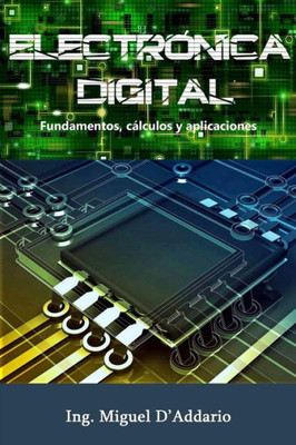 Electrónica Digital: Fundamentos, Cálculos Y Aplicaciones (Spanish Edition)