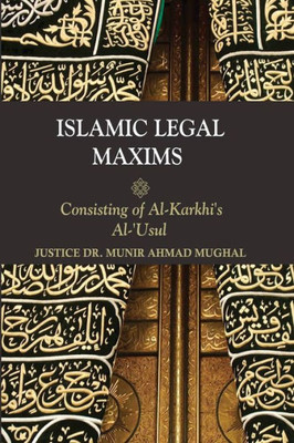 Islamic Legal Maxims: Consisting Of Al Karkhi'S Al-Usul