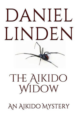 The Aikido Widow: An Aikido Mystery (The Aikido Mysteries) (Volume 10)