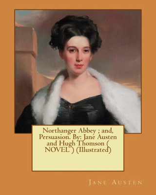 Northanger Abbey ; And, Persuasion. By: Jane Austen And Hugh Thomson ( Novel ) (Illustrated)
