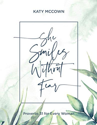 She Smiles without Fear: Proverbs 31 for Every Woman