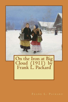 On The Iron At Big Cloud (1911) By Frank L. Packard