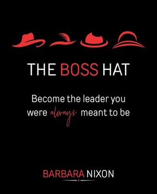 The Boss Hat: Become The Leader You Were Always Meant To Be