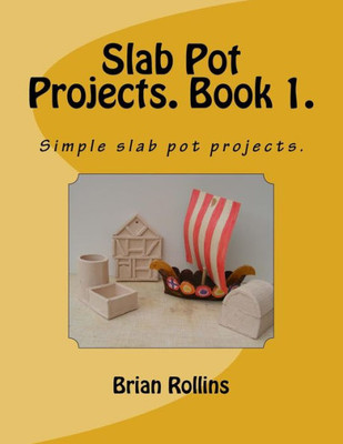 Slab Pot Projects. Book 1.: Simple Slab Pot Projects.