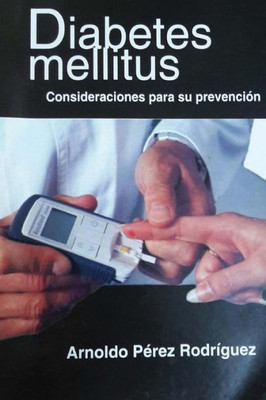 La Diabetes Mellitus: Consideraciones Para Su Prevencion. (Spanish Edition)