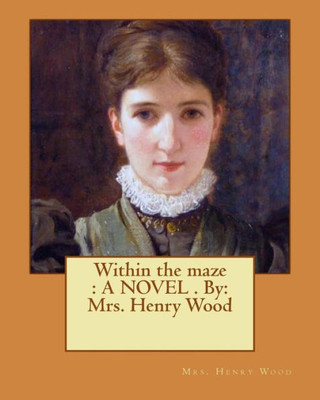 Within The Maze : A Novel . By: Mrs. Henry Wood