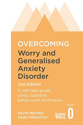 Overcoming Worry and Generalised Anxiety Disorder, 2nd Edition: A self-help guide using cognitive behavioural techniques (Overcoming Books)