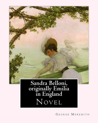 Sandra Belloni, Originally Emilia In England. By: George Meredith: Novel