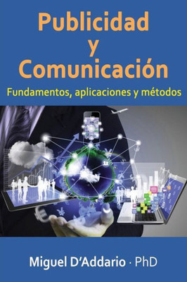 Publicidad Y Comunicaciòn: Fundamentos, Aplicaciones Y Métodos (Spanish Edition)
