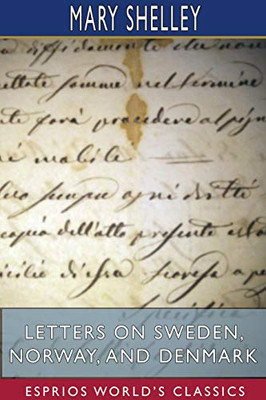 Letters on Sweden, Norway, and Denmark (Esprios Classics)