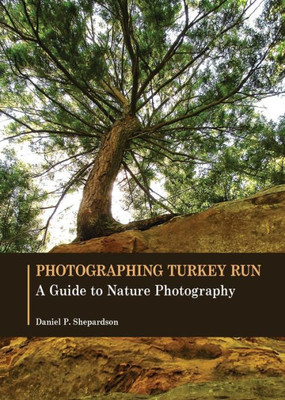 Photographing Turkey Run: A Guide To Nature Photography