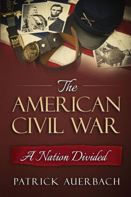 American Civil War: A Nation Divided (History Books)