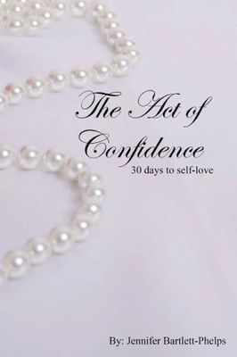 The Act Of Confidence: 30 Days To Self-Love