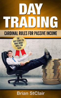 Day Trading: Cardinal Rules For Passive Income (Investing, Investment, Stock Investing)