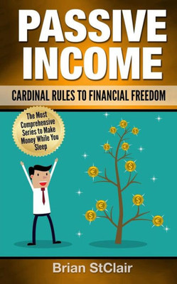 Passive Income: Cardinal Rules To Financial Freedom (Investing, Trading, Investment, Make Money)